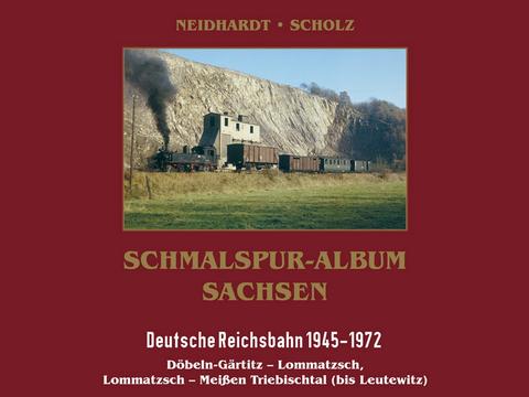 Cover Buch „Schmalspur-Album Sachsen | Deutsche Reichsbahn 1945 – 1972 | Döbeln-Gärtitz – Lommatzsch, Lommatzsch – Meißen Triebischtal (bis Leutewitz) „