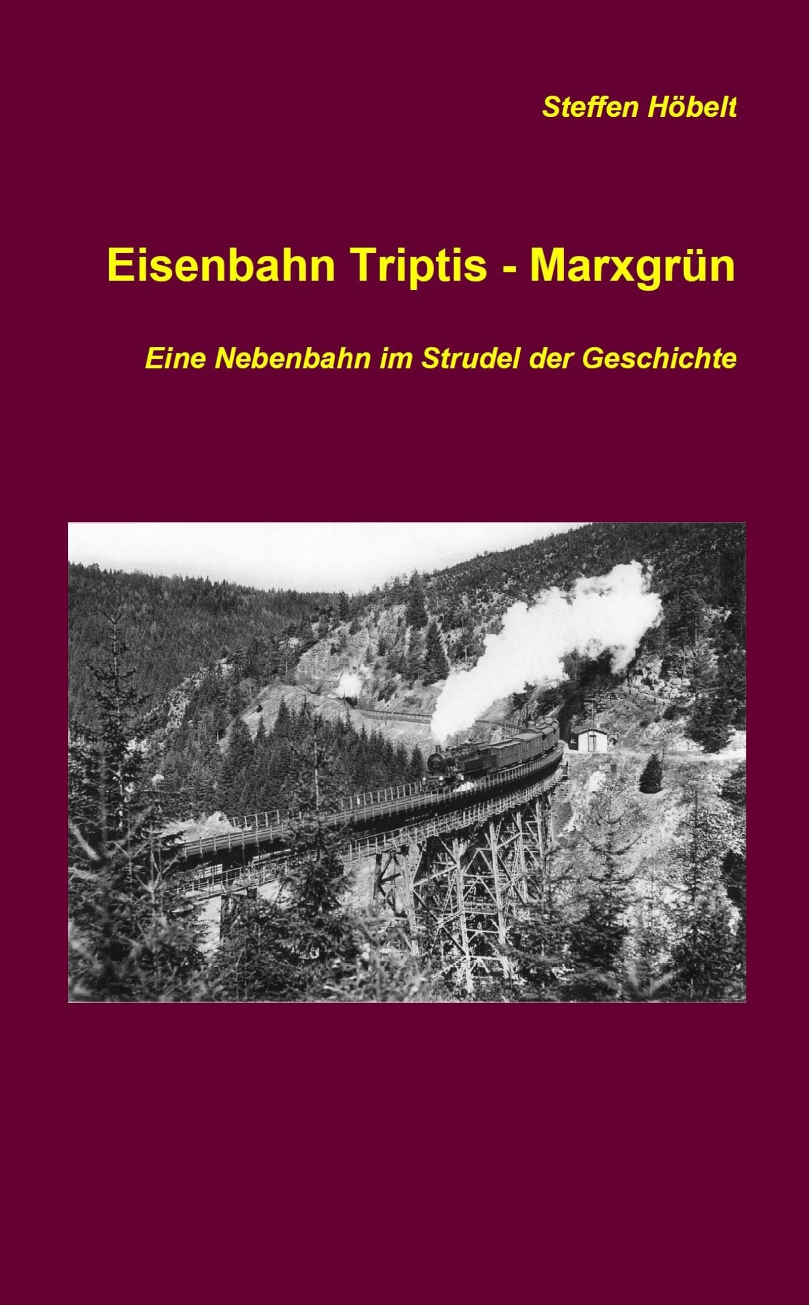 Cover Eisenbahn Triptis - Marxgrün , Eine Nebenbahn im Strudel der Geschichte