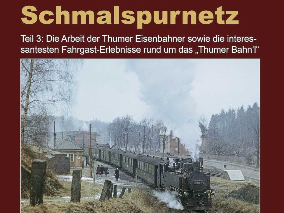 Cover „Unterwegs im Thumer Schmalspurnetz, Teil 3: Erinnerungen an unser Thumer Bahn’l, Ins Ferienlager nach Venusberg und weitere Bimmelbahn-Geschichten“