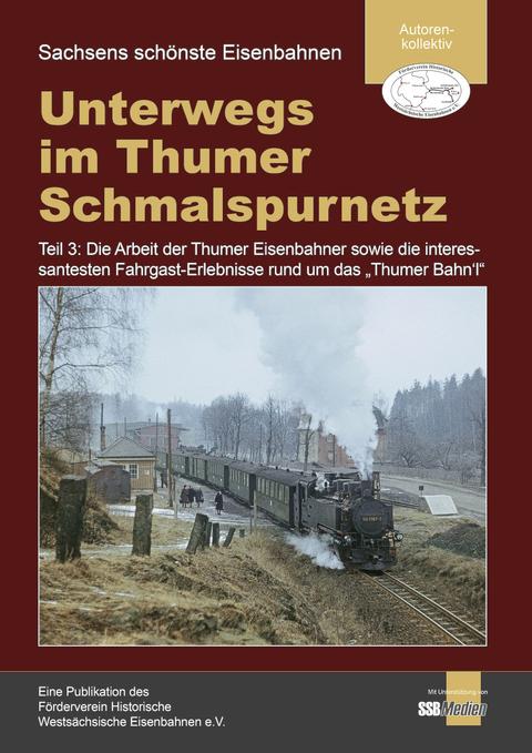 Cover „Unterwegs im Thumer Schmalspurnetz, Teil 3: Erinnerungen an unser Thumer Bahn’l, Ins Ferienlager nach Venusberg und weitere Bimmelbahn-Geschichten“