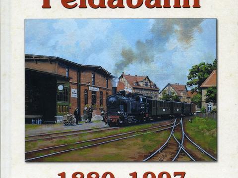 Buchcover „Die Geschichte der Feldabahn 1880–1997, Alte Feldbahn 1880-1934, Vollspurige Feldabahn 1934–1997“