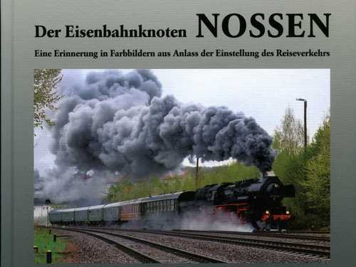 Cover Buch „Der Eisenbahnknoten Nossen - Eine Erinnerung in Farbbildern aus Anlass der Einstellung des Reiseverkehrs“