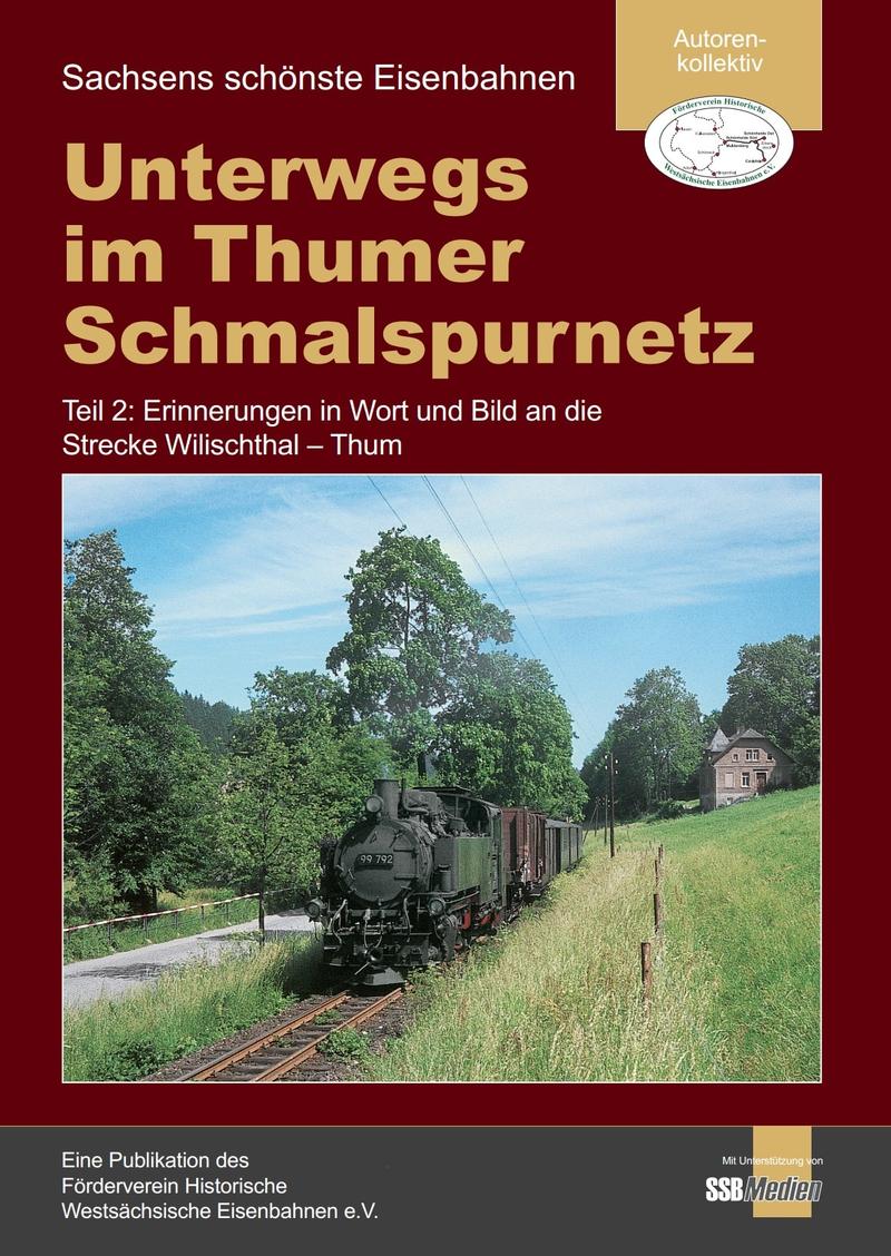 Cover „Unterwegs im Thumer Schmalspurnetz - Teil 2: Erinnerungen in Wort und Bild an die Strecke Wilischthal – Thum“