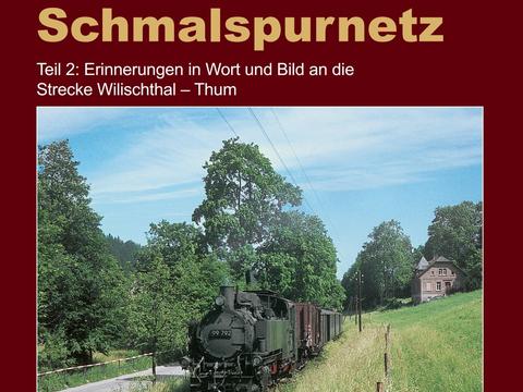 Cover „Unterwegs im Thumer Schmalspurnetz - Teil 2: Erinnerungen in Wort und Bild an die Strecke Wilischthal – Thum“