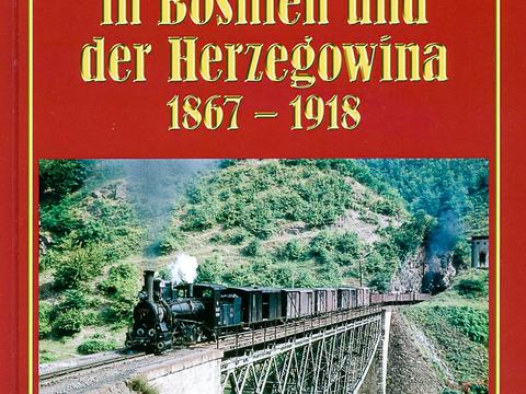 Cover Buch „Die Eisenbahnen in Bosnien und der Herzegowina 1867 – 1918“