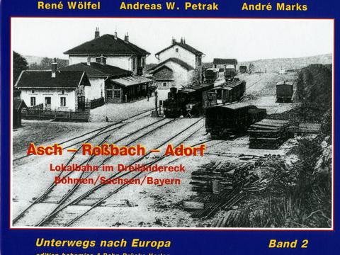 Cover Buch: Asch – Roßbach – Adorf | Lokalbahn im Dreiländereck Böhmen/Sachsen/Bayern