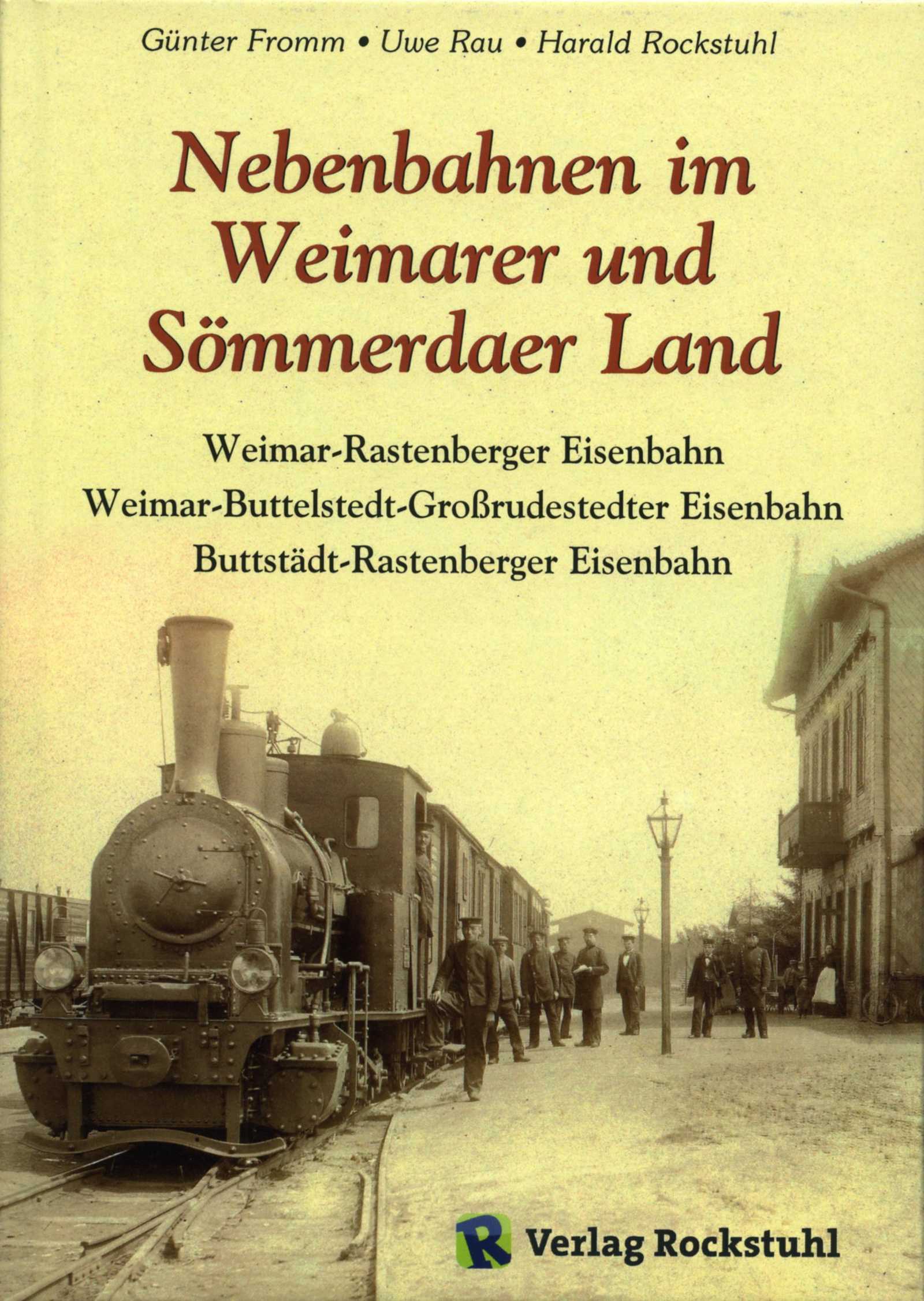 Cover Buch: Nebenbahnen im Weimarer und Sömmerdaer Land | Weimar-Rastenberger Eisenbahn Weimar-Buttelstedt-Großrudestedter Eisenb. Buttstädt-Rastenberger Eisenbahn