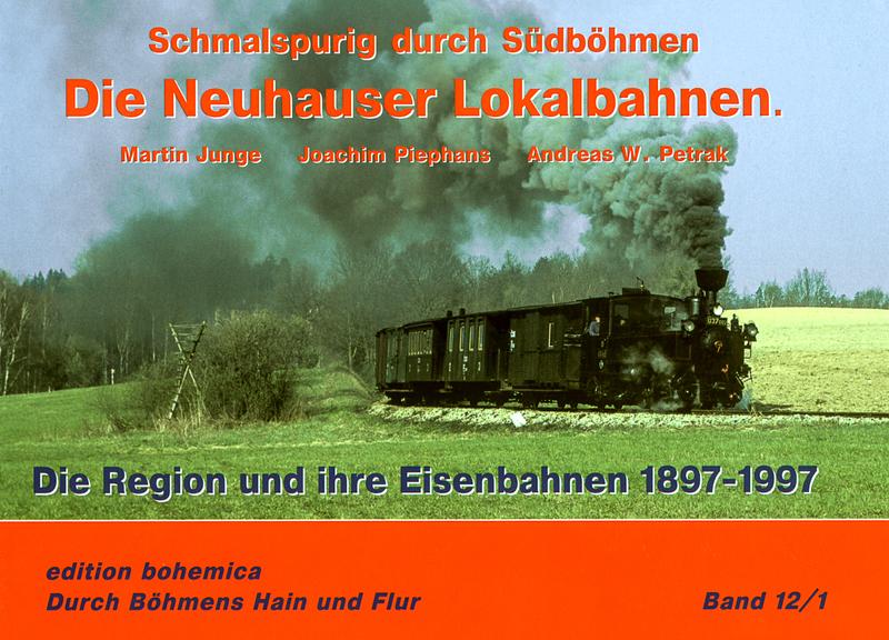 Cover Buch: Die Neuhauser Lokalbahnen. Schmalspurig durch Südböhmen | Die Region und ihre Bahnen 1897 – 1997