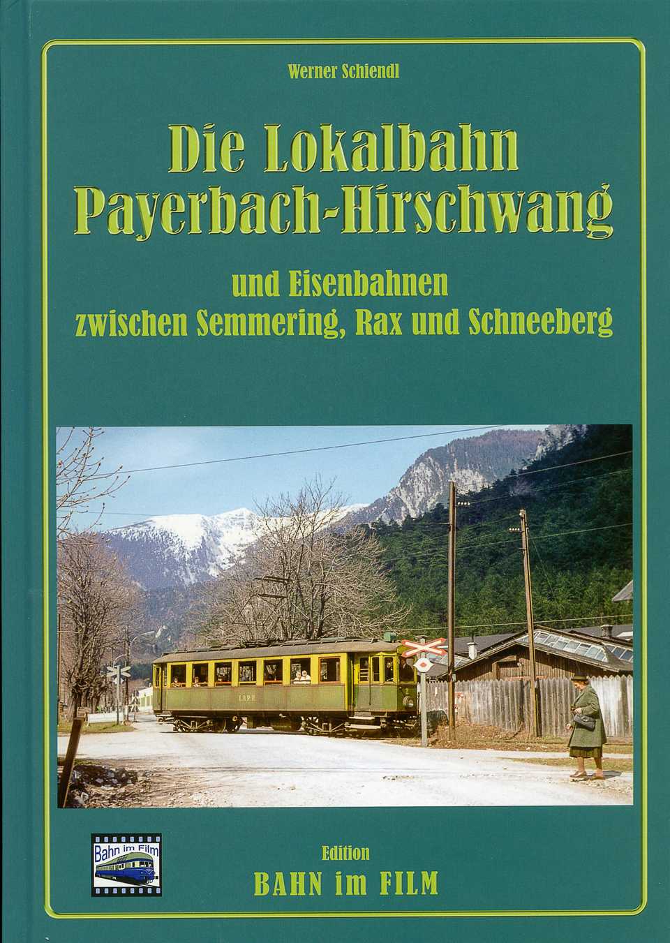 Cover Buch „Die Lokalbahn Payerbach-Hirschwang und Eisenbahnen zwischen Semmering, Rax und Schneeberg“