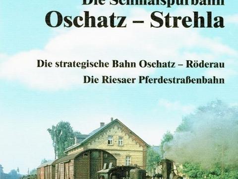 Cover Buch „Die Schmalspurbahn Oschatz – Strehla | Die strategische Bahn Oschatz – Röderau | Die Riesaer Pferdestraßenbahn.“