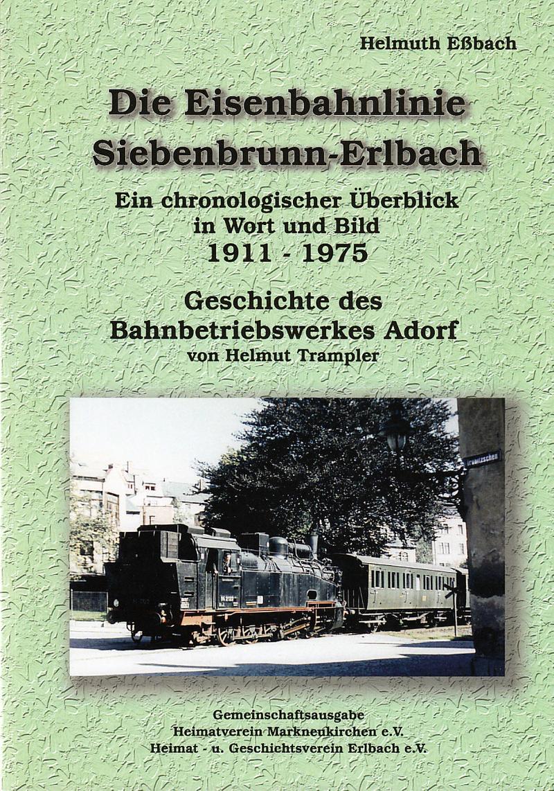 Cover Buch „Die Eisenbahnlinie Siebenbrunn-Erlbach | Geschichte des Bahnbetriebswerkes Adorf“