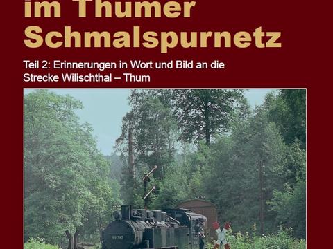 Cover Broschüre „Unterwegs im Thumer Schmalspurnetz Teil 2: Erinnerungen in Wort und Bild an die Strecke Wilischthal – Thum“