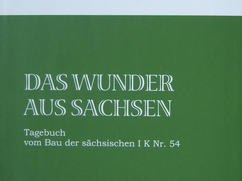 Cover Buch „Das Wunder aus Sachsen - Tagebuch vom Bau der sächsischen I K Nr. 54“ (Weichpappeinband)