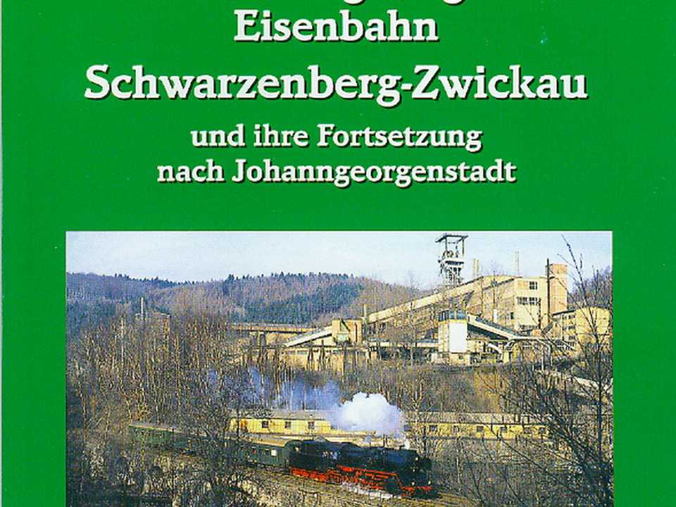 Cover Buch „Die Obererzgebirgische Eisenbahn Schwarzenberg – Zwickau und ihre Fortsetzung nach Johanngeorgenstadt“