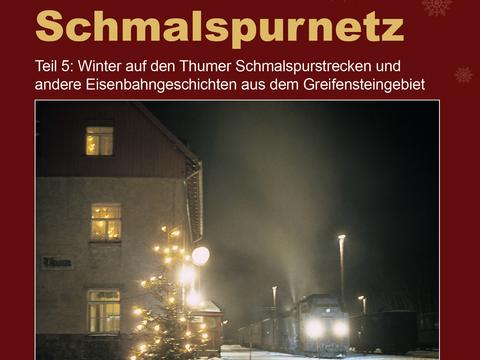 Cover Broschüre „Unterwegs im Thumer Schmalspurnetz | Teil 5: Winter auf den Thumer Schmalspurstrecken und andere Eisenbahngeschichten aus dem Greifensteingebiet“, Weihnachts-Edition 2021