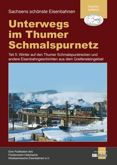 Cover Broschüre „Unterwegs im Thumer Schmalspurnetz | Teil 5: Winter auf den Thumer Schmalspurstrecken und andere Eisenbahngeschichten aus dem Greifensteingebiet“