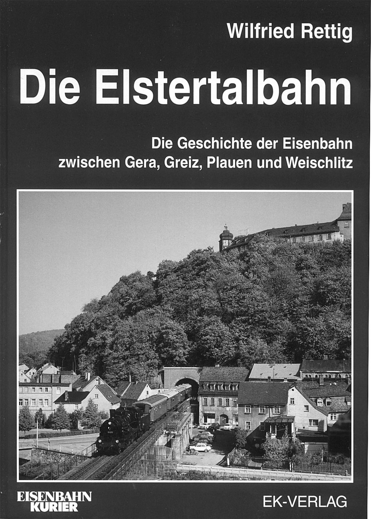 Cover Buch „Die Elstertalbahn - Die Geschichte der Eisenbahn zwischen Gera, Greiz, Plauen und Weischlitz“