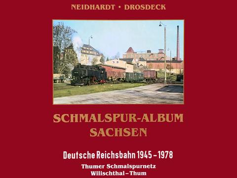 Cover Buch “ Schmalspur-Album Sachsen | Deutsche Reichsbahn 1945–1978 | Thumer Schmalspurnetz & Wilischthal – Thum“