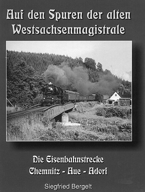 Cover Buch „Auf den Spuren der alten Westsachsenmagistrale: Die Eisenbahnstrecke Chemnitz - Aue - Adorf „