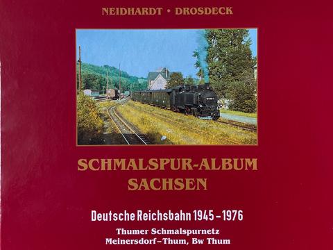 Cover Buch „Schmalspur-Album Sachsen | Deutsche Reichsbahn 1945–1976 | Thumer Schmalspurnetz Meinersdorf – Thum, Bw Thum“