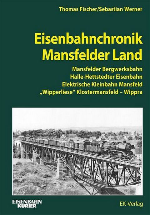 Cover Buch „Eisenbahnchronik Mansfelder Land | Mansfelder Bergwerksbahn, Halle-Hettstedter Eisenbahn, Elektrische Kleinbahn Mansfeld, „Wipperliese“ Klostermansfeld – Wippra“