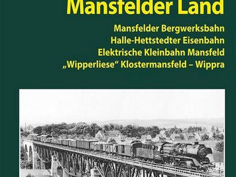 Cover Buch „Eisenbahnchronik Mansfelder Land | Mansfelder Bergwerksbahn, Halle-Hettstedter Eisenbahn, Elektrische Kleinbahn Mansfeld, „Wipperliese“ Klostermansfeld – Wippra“