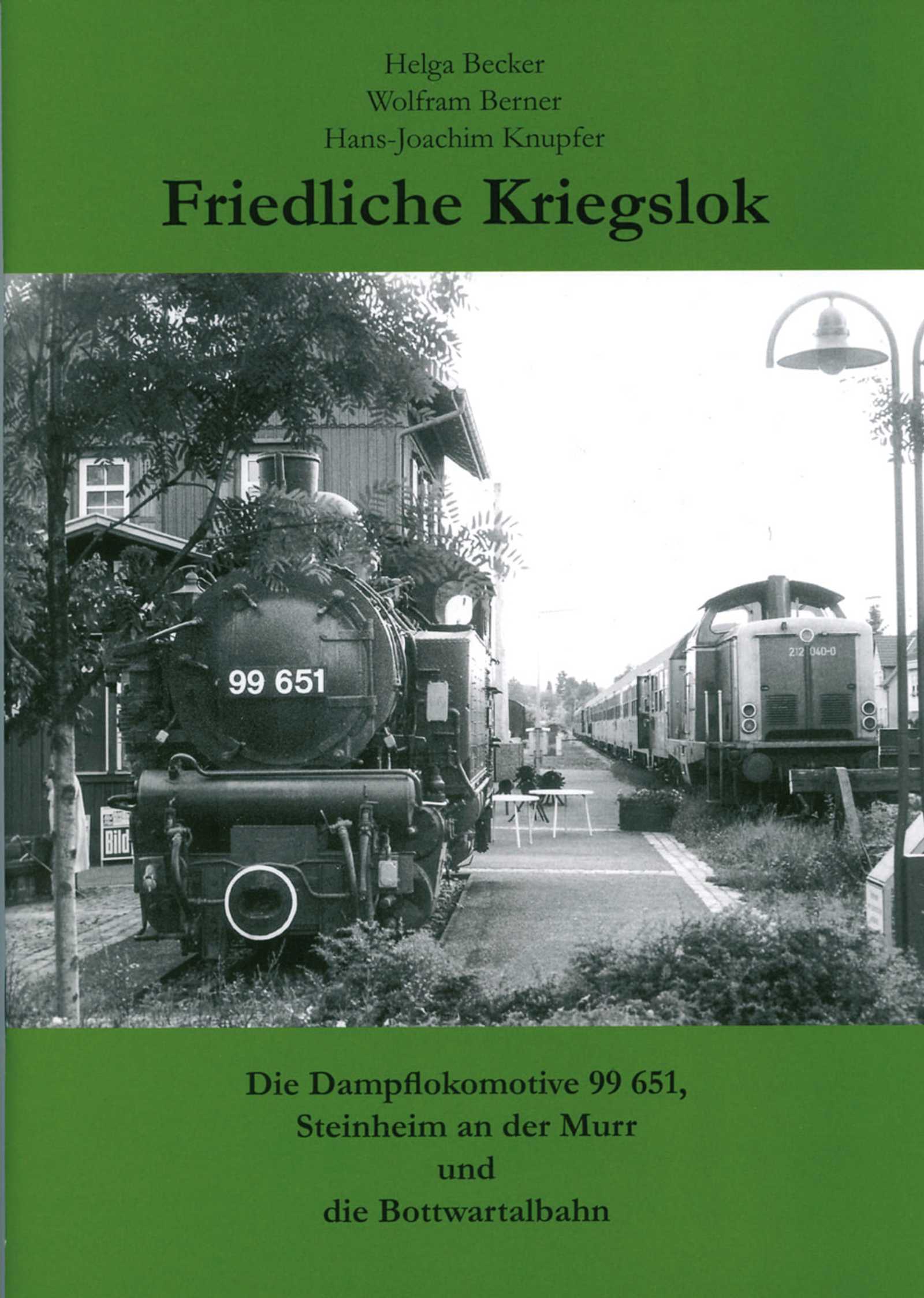 Cover Buch „Friedliche Kriegslok - Die Dampflokomotive 99 651, Steinheim an der Murr und die Bottwartalbahn“